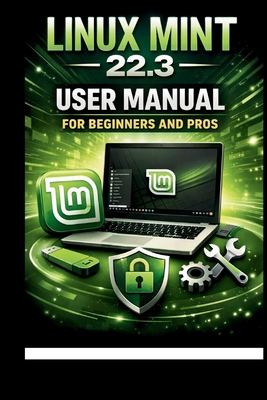 Linux Mint 22.3 User Manual For Beginners and P... B0GHP3G3MZ Book Cover