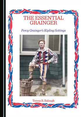 The Essential Grainger: Percy Grainger's Kiplin... 1036459632 Book Cover