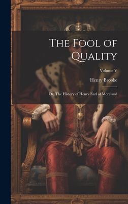 The Fool of Quality; or, The History of Henry E... 1020855967 Book Cover