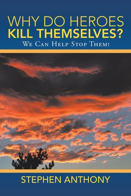 Why Do Heroes Kill Themselves?: We Can Help Sto... 1489729216 Book Cover