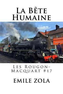 La Bete Humaine: Les Rougon-Macquart #17 [French] 1535028963 Book Cover