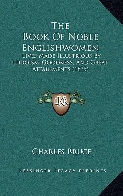 The Book Of Noble Englishwomen: Lives Made Illu... 1167144856 Book Cover