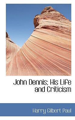 John Dennis; His Life and Criticism 1115589865 Book Cover