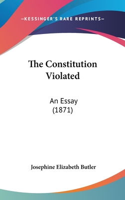 The Constitution Violated: An Essay (1871) 1437382371 Book Cover