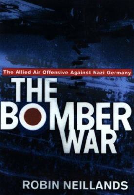 The Bomber War: The Allied Air Offensive Agains... 1585671622 Book Cover