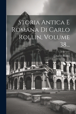 Storia Antica E Romana Di Carlo Rollin, Volume ... [Italian] 1021851442 Book Cover