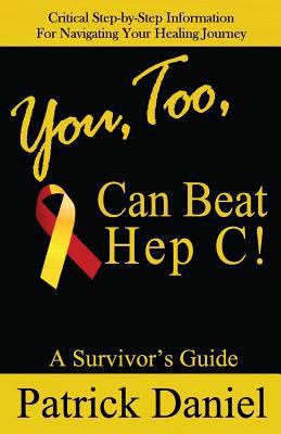 You, Too, Can Beat Hep C!: A Survivor's Guide 0615831788 Book Cover