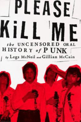 Please Kill Me: The Uncensored Oral History of ... 0802115888 Book Cover