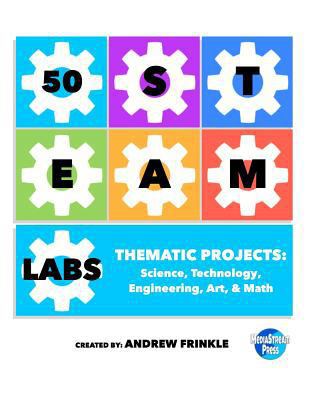 50 STEAM Labs: Thematic Projects: Science, Tech... 1542790581 Book Cover