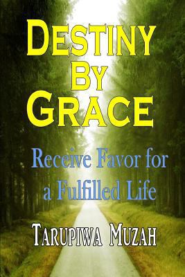 Destiny By Grace: Receive Favor for a Fulfilled... 154251438X Book Cover
