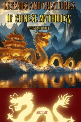 Legends and Creatures of Chinese Mythology: Ill... B0CZ9HHNBT Book Cover