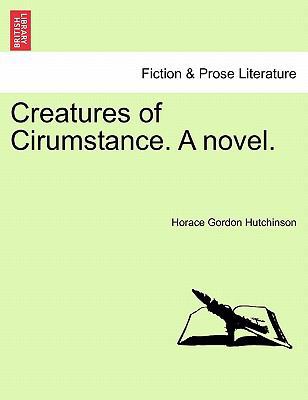 Creatures of Cirumstance. a Novel. 1240904487 Book Cover