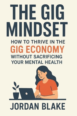 The Gig Mindset: Thriving with Mental Health, S... B0FPSNDG29 Book Cover