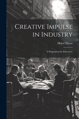 Creative Impulse in Industry: A Proposition for... 1021974463 Book Cover