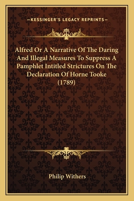 Alfred Or A Narrative Of The Daring And Illegal... 1165301717 Book Cover