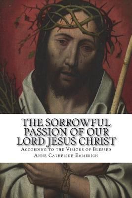 The Sorrowful Passion of Our Lord Jesus Christ:... 1722923547 Book Cover