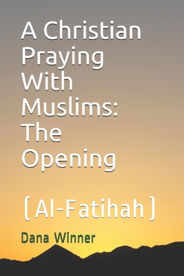 A Christian Praying With Muslims: The Opening (... B08ZB6SB6G Book Cover