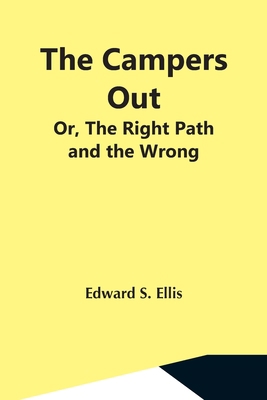 The Campers Out; Or, The Right Path And The Wrong 9354596568 Book Cover