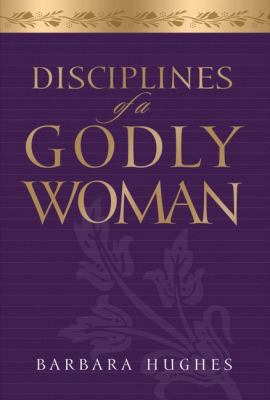 Disciplines of a Godly Woman 1596445874 Book Cover