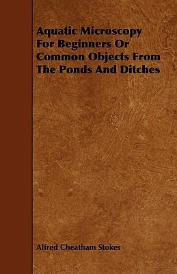Aquatic Microscopy For Beginners Or Common Obje... 1444689320 Book Cover