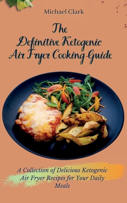 The Definitive Ketogenic Air Fryer Cooking Guid... 1803175656 Book Cover