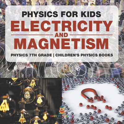Physics for Kids: Electricity and Magnetism - P... B0DKHTC2RY Book Cover