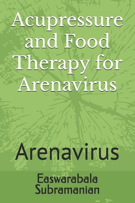 Acupressure and Food Therapy for Arenavirus: Ar... B0D2RSVRB8 Book Cover