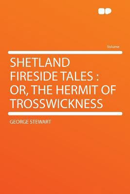 Shetland Fireside Tales: Or, the Hermit of Tros... 1290426139 Book Cover