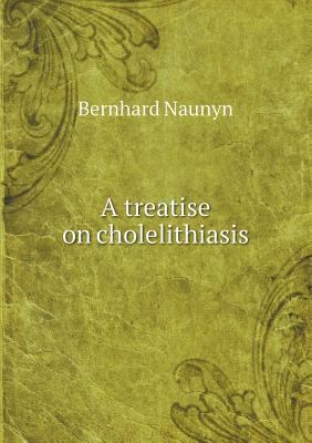 A treatise on cholelithiasis 5518538669 Book Cover