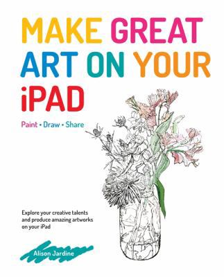 Make Great Art on Your iPad 1781573875 Book Cover