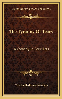 The Tyranny of Tears: A Comedy in Four Acts 1163535842 Book Cover