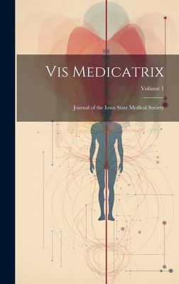 Vis Medicatrix: Journal of the Iowa State Medic... 1020310332 Book Cover