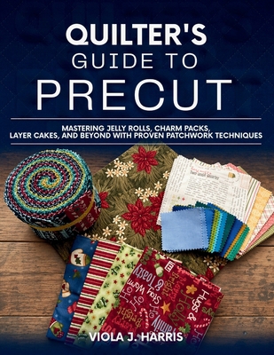 Quilter's Guide to Precut: Mastering Jelly Roll... B0GXDTFDG3 Book Cover