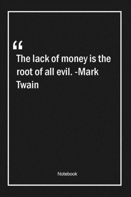 Paperback The lack of money is the root of all evil. -Mark Twain: Lined Gift Notebook With Unique Touch | Journal | Lined Premium 120 Pages |money Quotes| Book