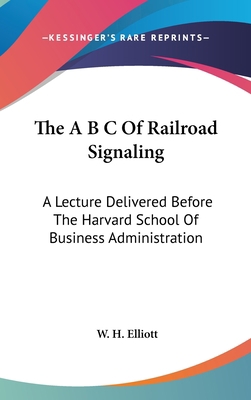 The A B C Of Railroad Signaling: A Lecture Deli... 054843672X Book Cover