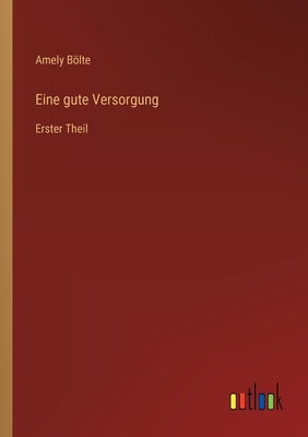 Eine gute Versorgung: Erster Theil [German] 336801482X Book Cover