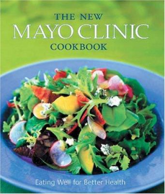 The New Mayo Clinic Cookbook: Eating Well for B... 0848727584 Book Cover