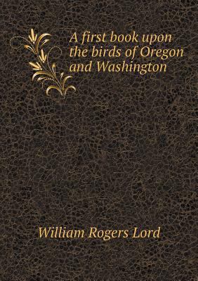 A first book upon the birds of Oregon and Washi... 5518681291 Book Cover