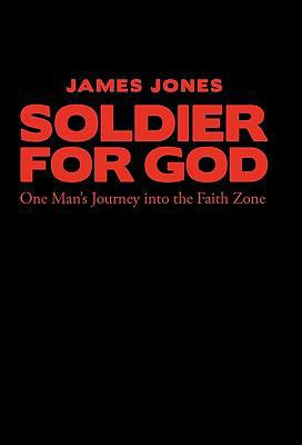 Soldier for God: One Man's Journey Into the Fai... 1449704883 Book Cover