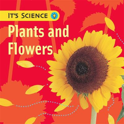 Plants and Flowers (It's Science) 0749677767 Book Cover