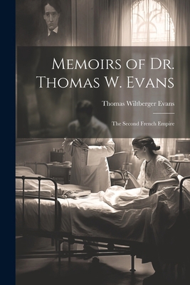 Memoirs of Dr. Thomas W. Evans: The Second Fren... 1022722689 Book Cover