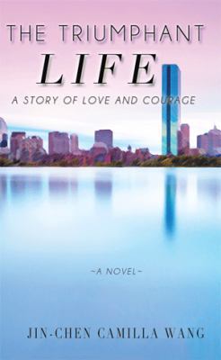 The Triumphant Life: A Story of Love and Courage 1503560414 Book Cover