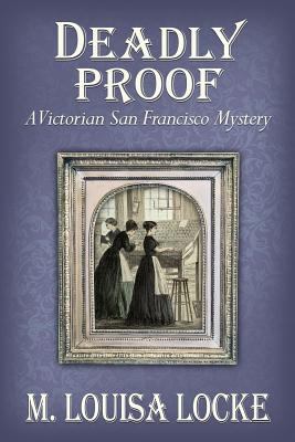 Deadly Proof: A Victorian San Francisco Mystery 150852419X Book Cover