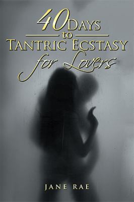40 Days to Tantric Ecstasy for Lovers 1543404901 Book Cover