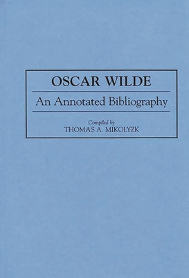 Oscar Wilde: An Annotated Bibliography 0313275971 Book Cover