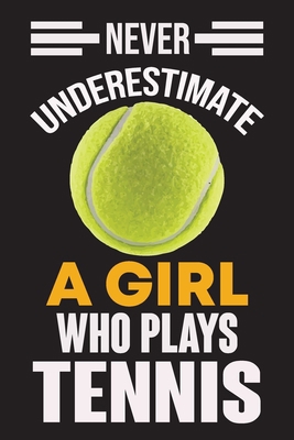 Never Underestimate a Girl Who Plays Tennis: Ne... 1652119167 Book Cover