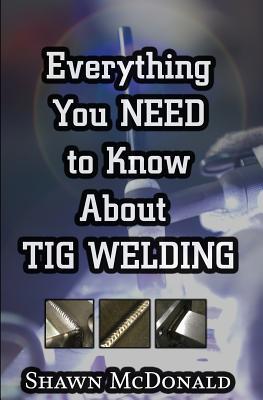 Everything you NEED to Know About TIG Welding: ... 1980297622 Book Cover