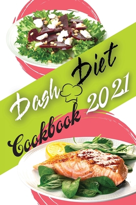 Dash Diet Cookbook 2021: Low Sodium Recipes to ... 1803303107 Book Cover