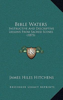 Bible Waters: Instructive and Descriptive Lesso... 116471709X Book Cover