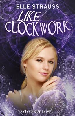 Like Clockwork (The Clockwise Series) 149935858X Book Cover